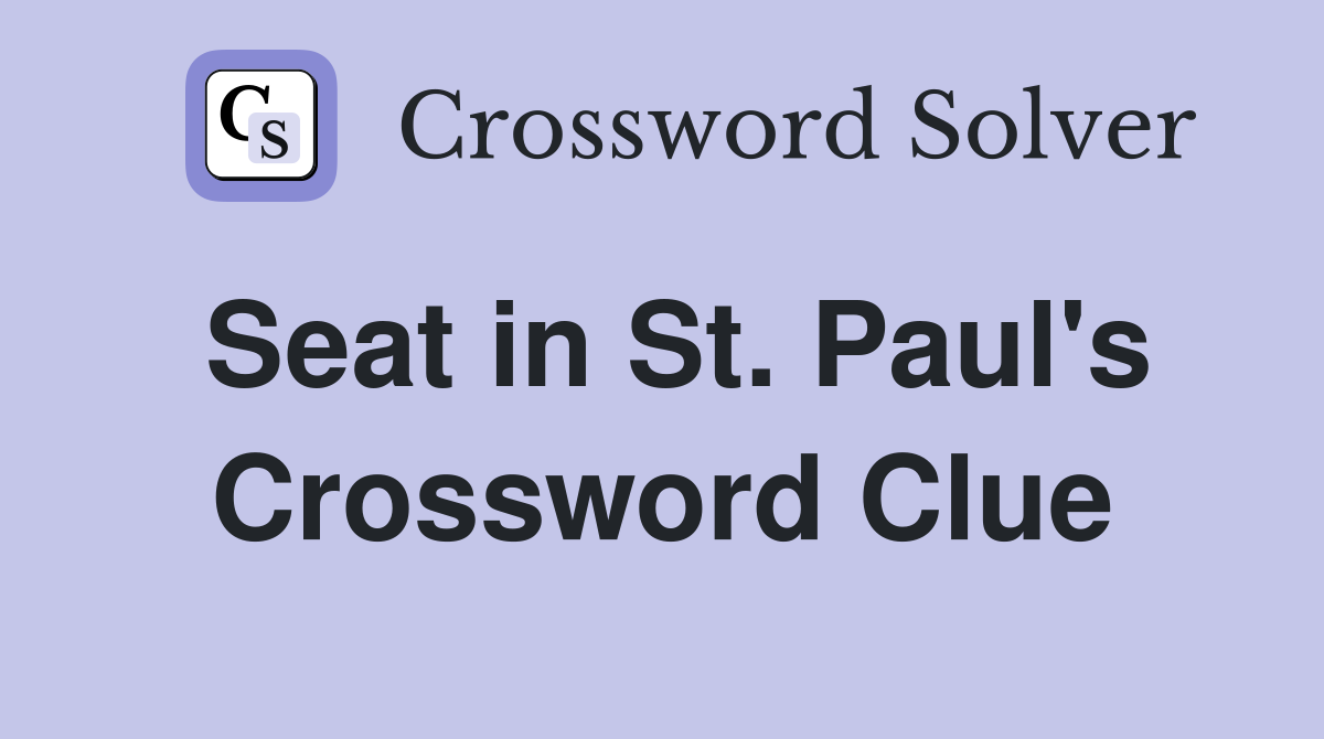 Seat in St. Paul's Crossword Clue