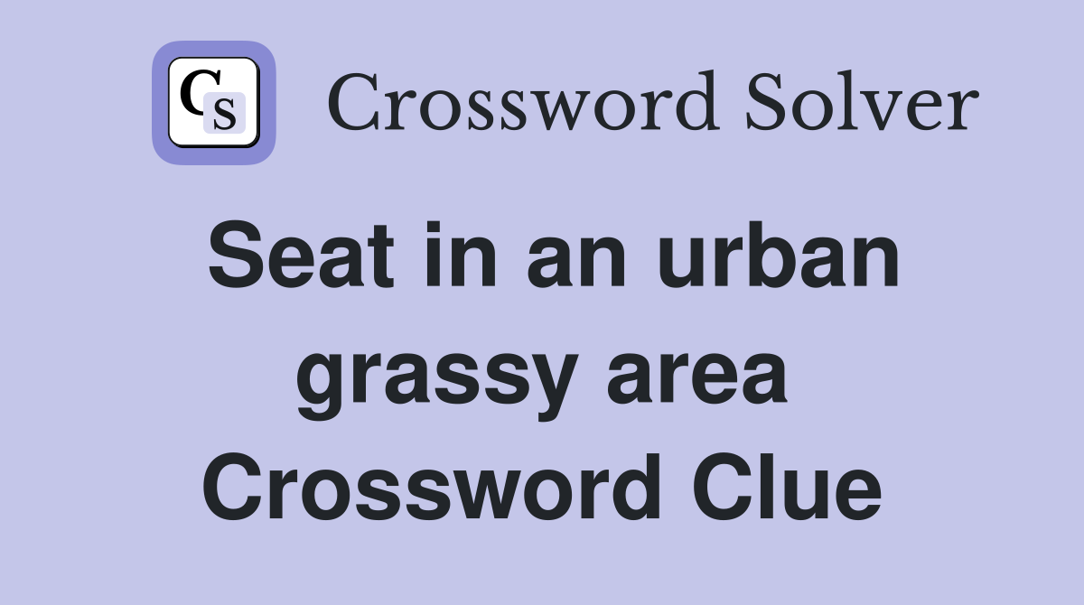 Seat in an urban grassy area Crossword Clue