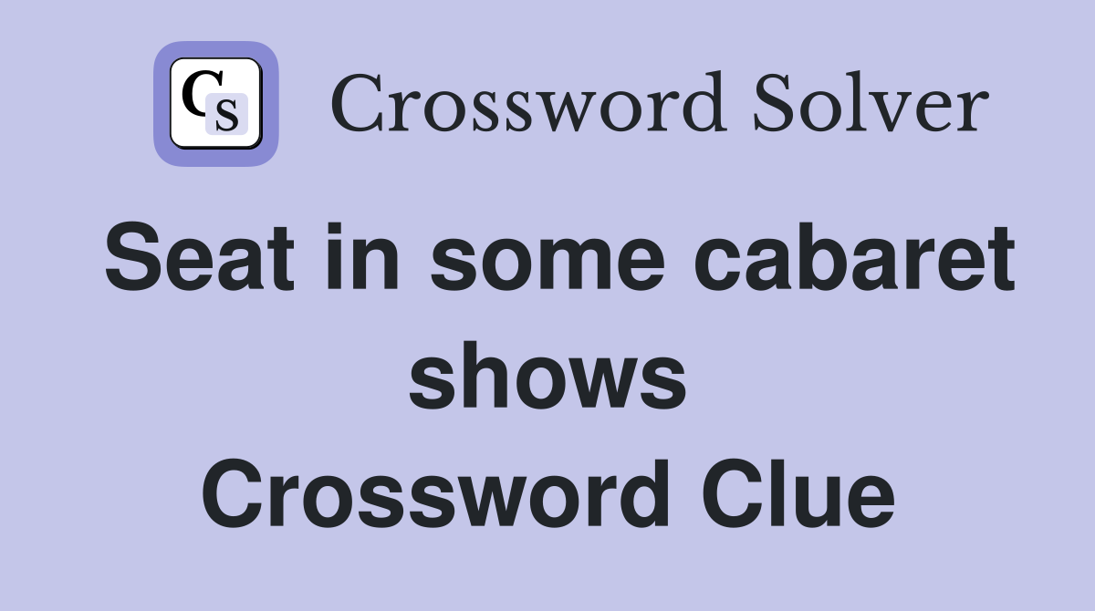 Seat in some cabaret shows Crossword Clue