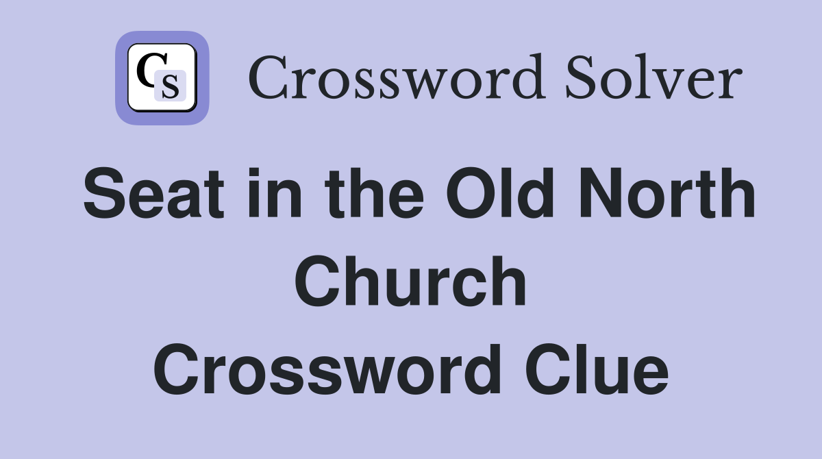 Seat in the Old North Church Crossword Clue