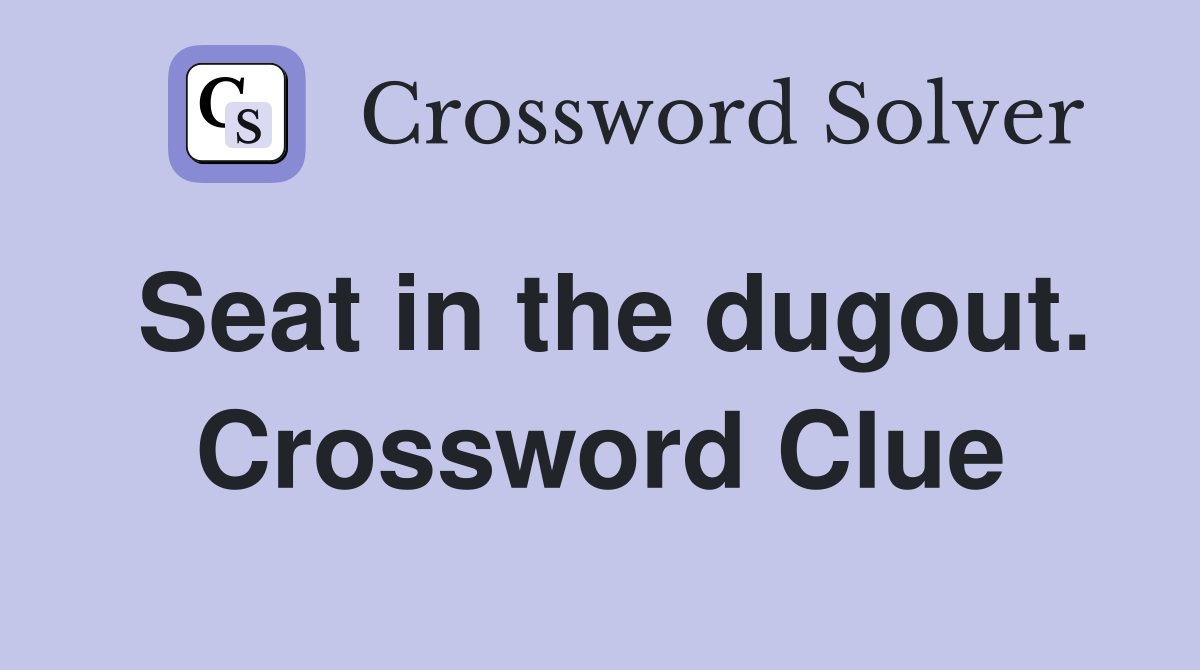 Seat in the dugout. Crossword Clue
