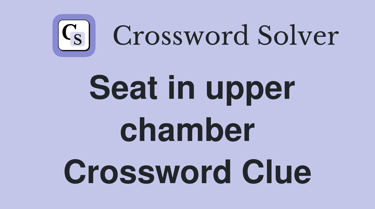 Seat in upper chamber Crossword Clue