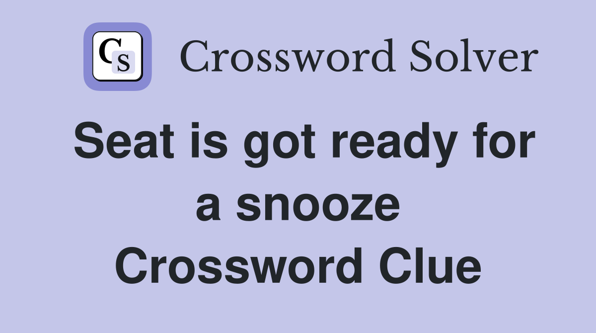 Seat is got ready for a snooze Crossword Clue