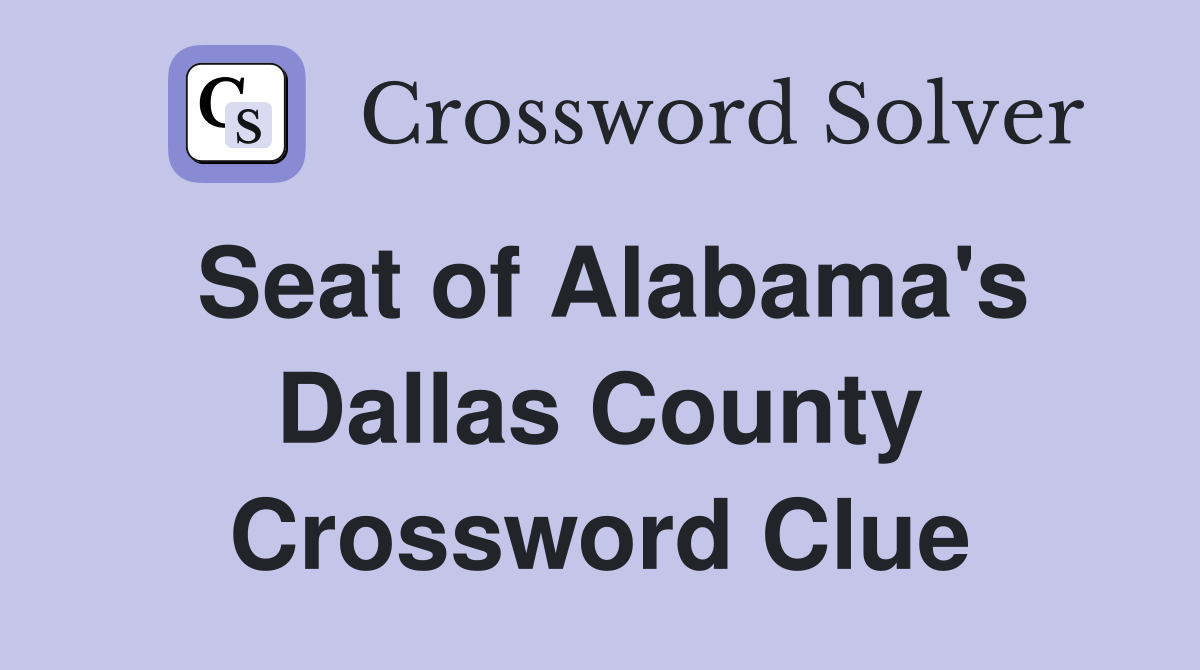 Seat of Alabama's Dallas County Crossword Clue