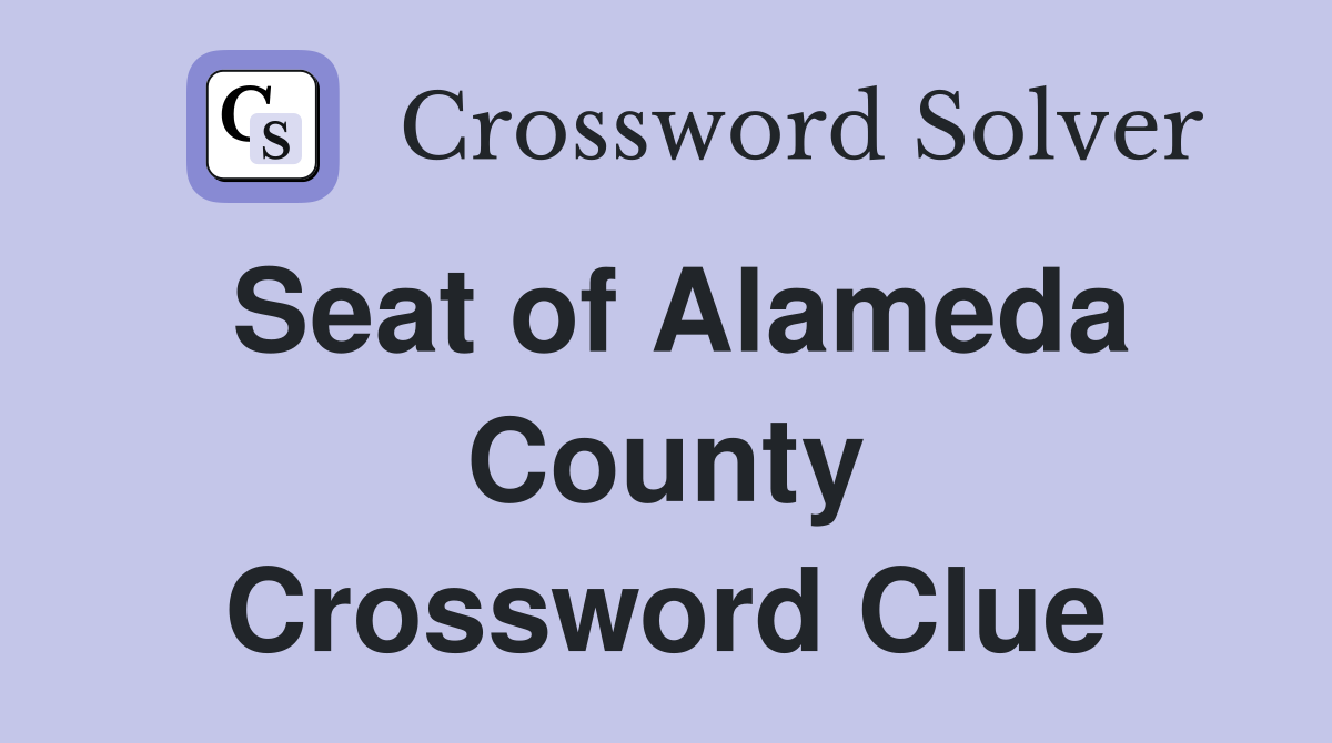 Seat of Alameda County Crossword Clue