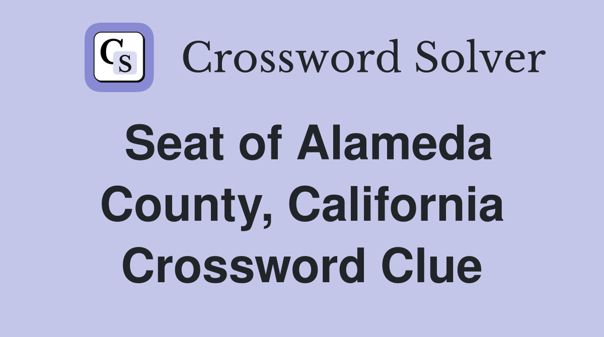 Seat of Alameda County, California Crossword Clue