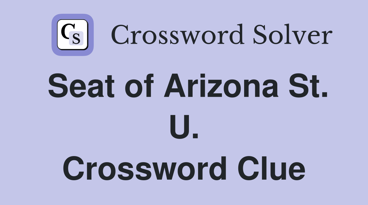 Seat of Arizona St. U. Crossword Clue