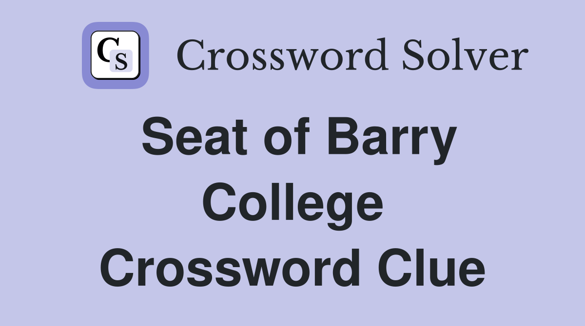 Seat of Barry College Crossword Clue