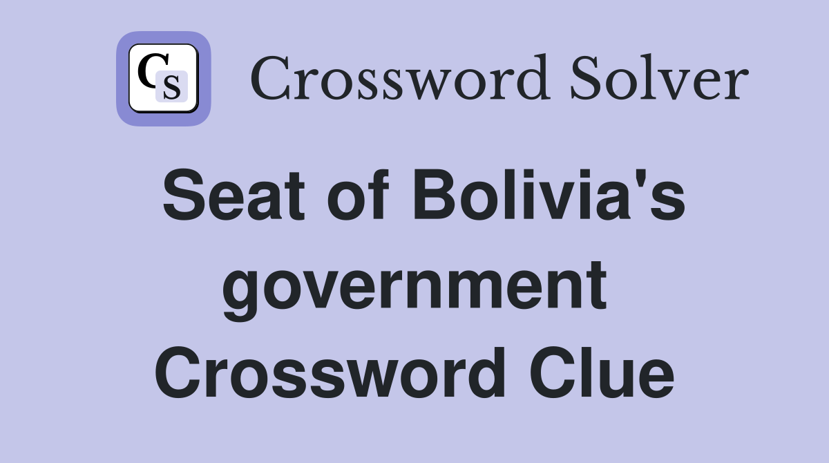 Seat of Bolivia's government Crossword Clue