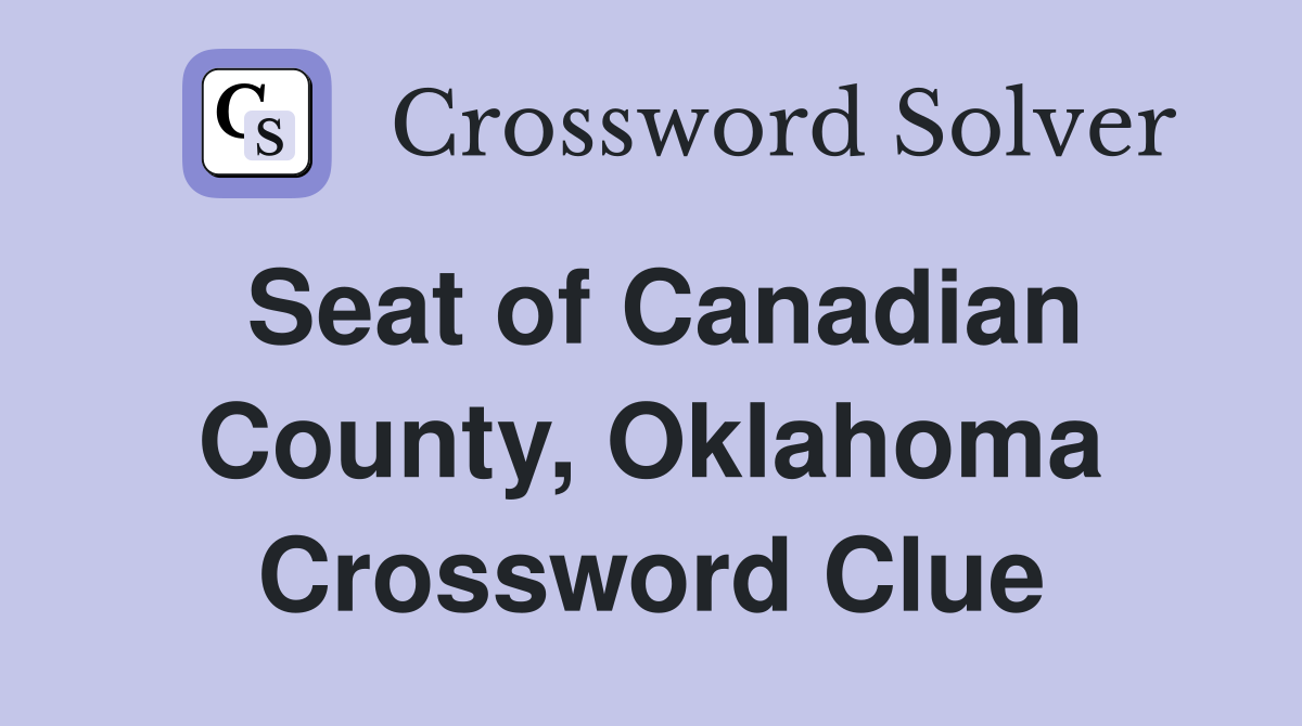 Seat of Canadian County, Oklahoma Crossword Clue