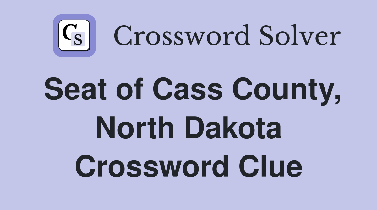 Seat of Cass County, North Dakota Crossword Clue