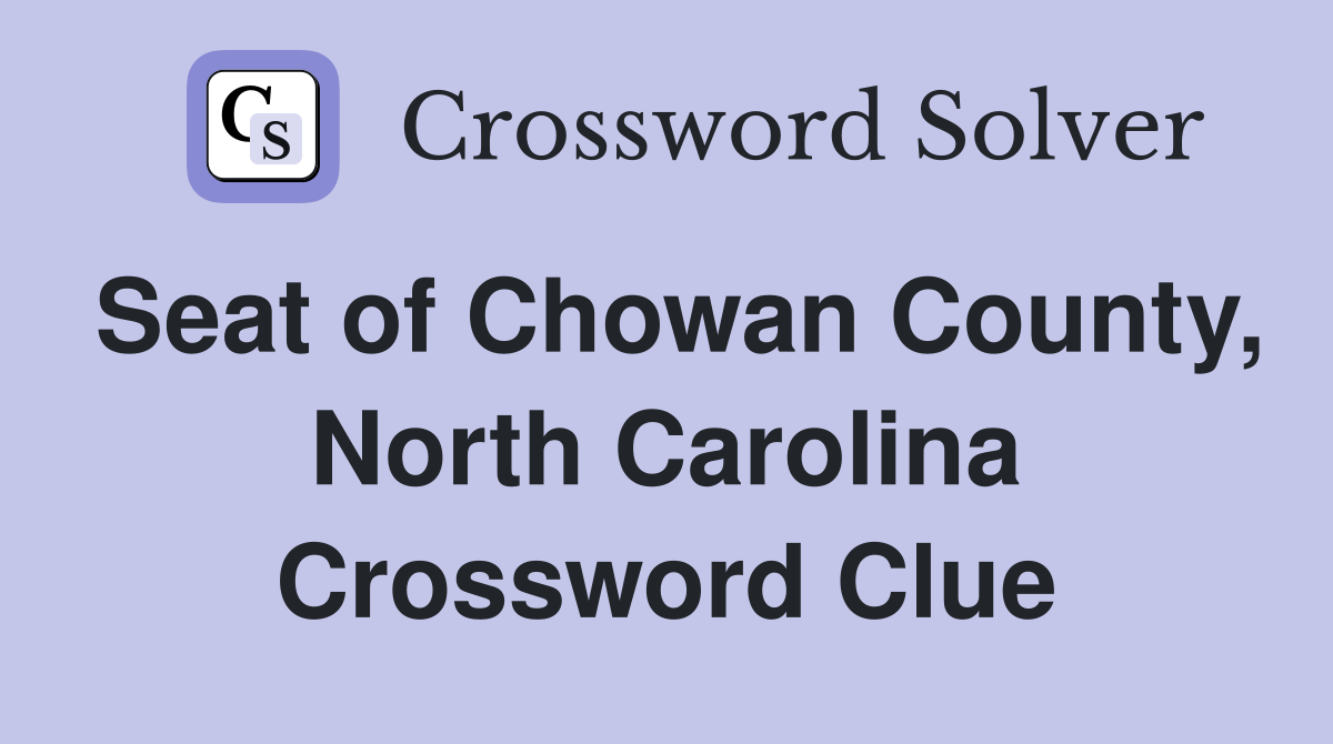 Seat of Chowan County, North Carolina Crossword Clue