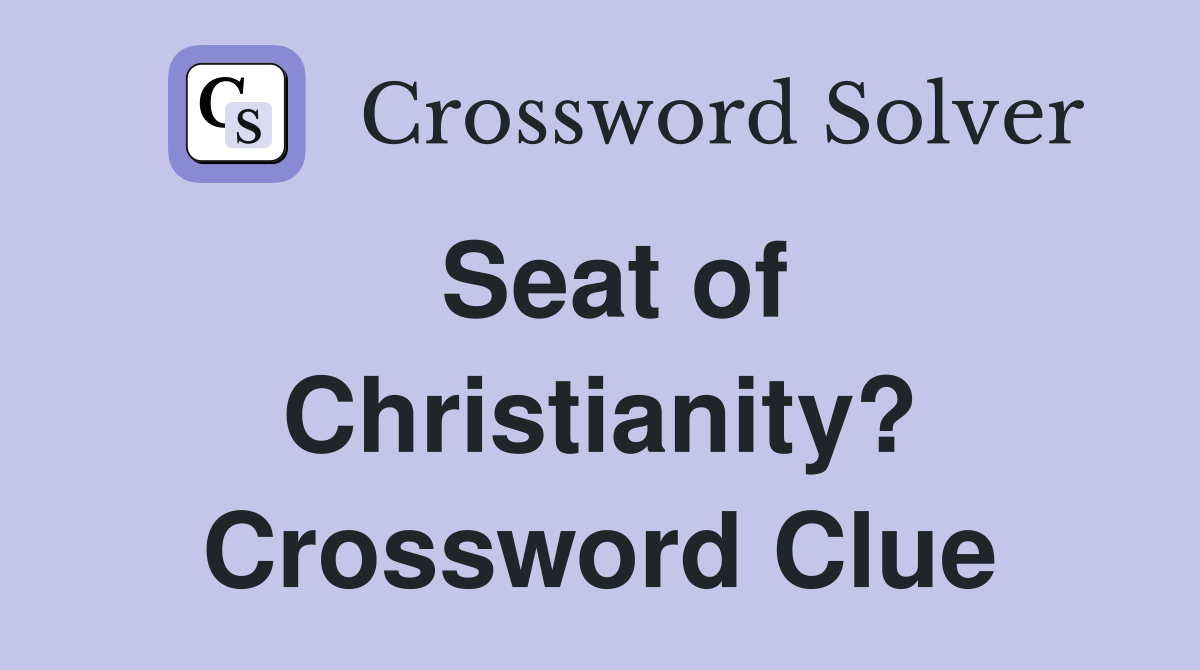 Seat of Christianity? Crossword Clue
