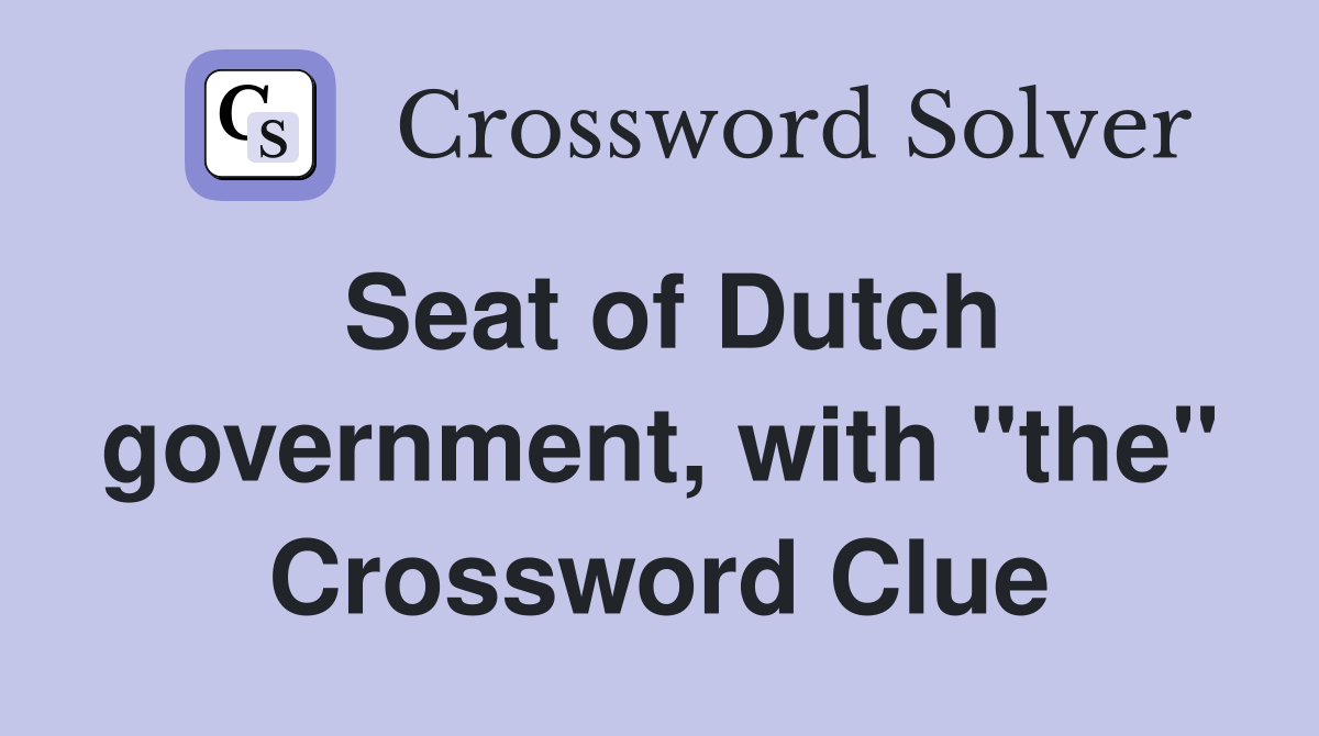Seat of Dutch government, with "the" Crossword Clue