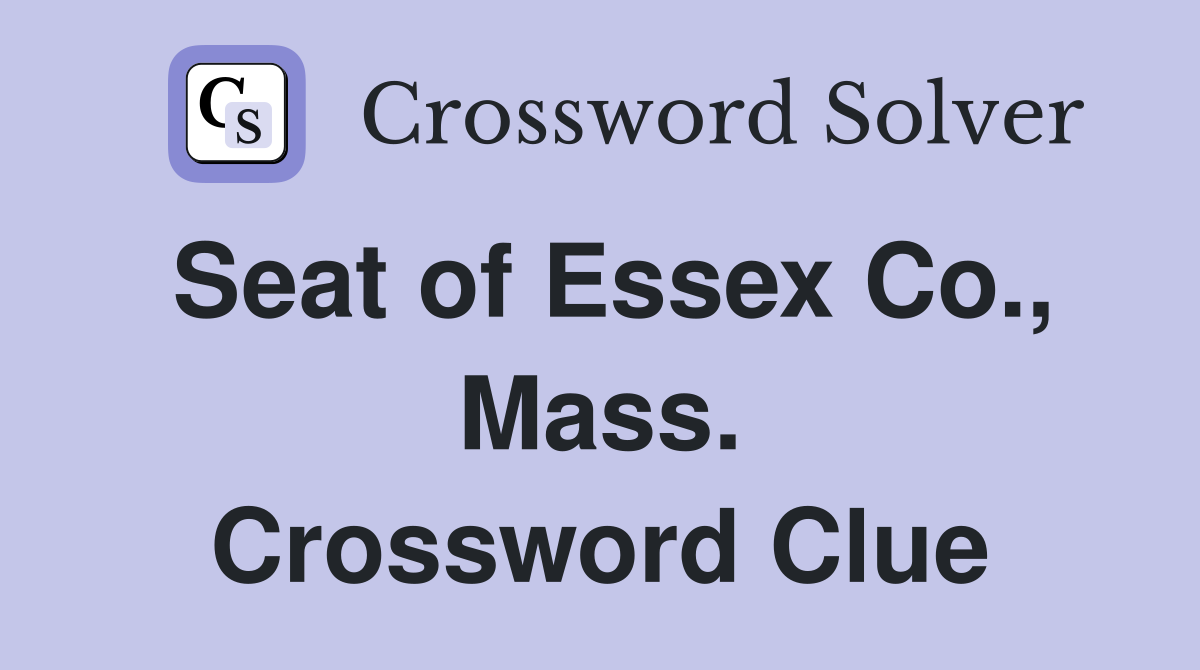 Seat of Essex Co., Mass. Crossword Clue
