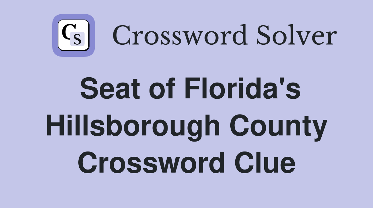 Seat of Florida's Hillsborough County Crossword Clue