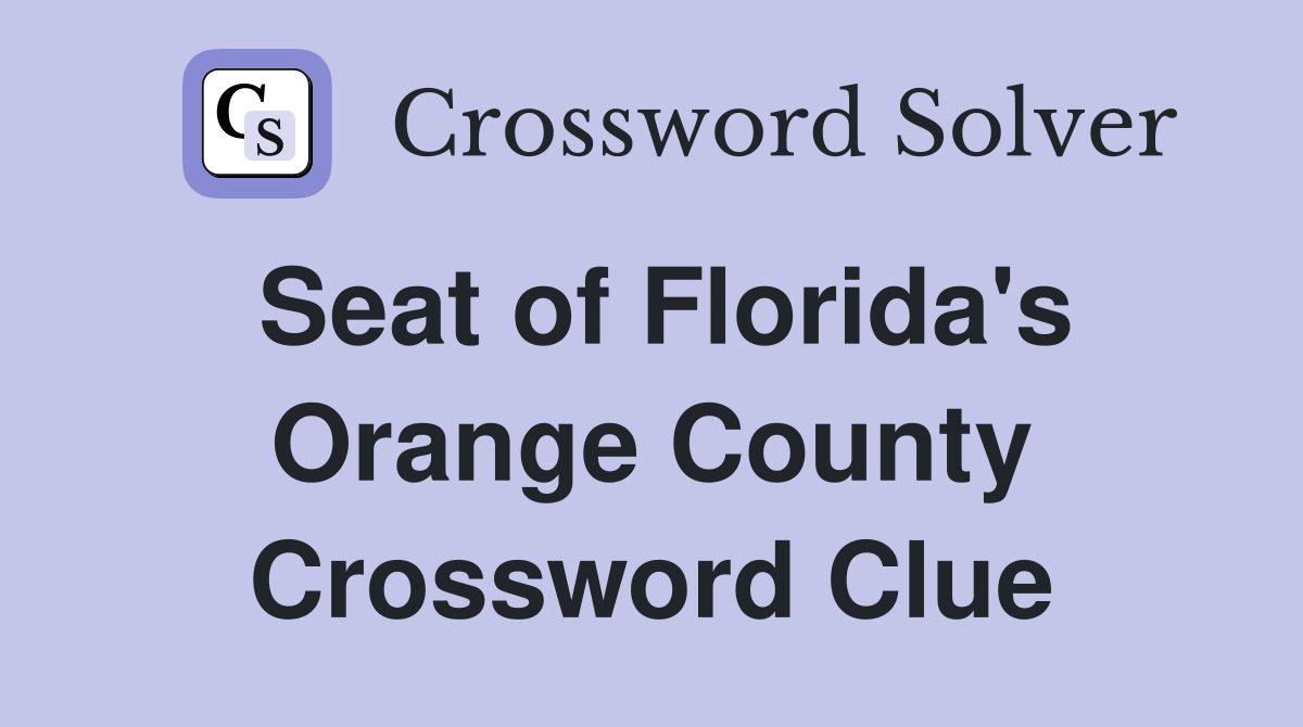 Seat of Florida's Orange County Crossword Clue