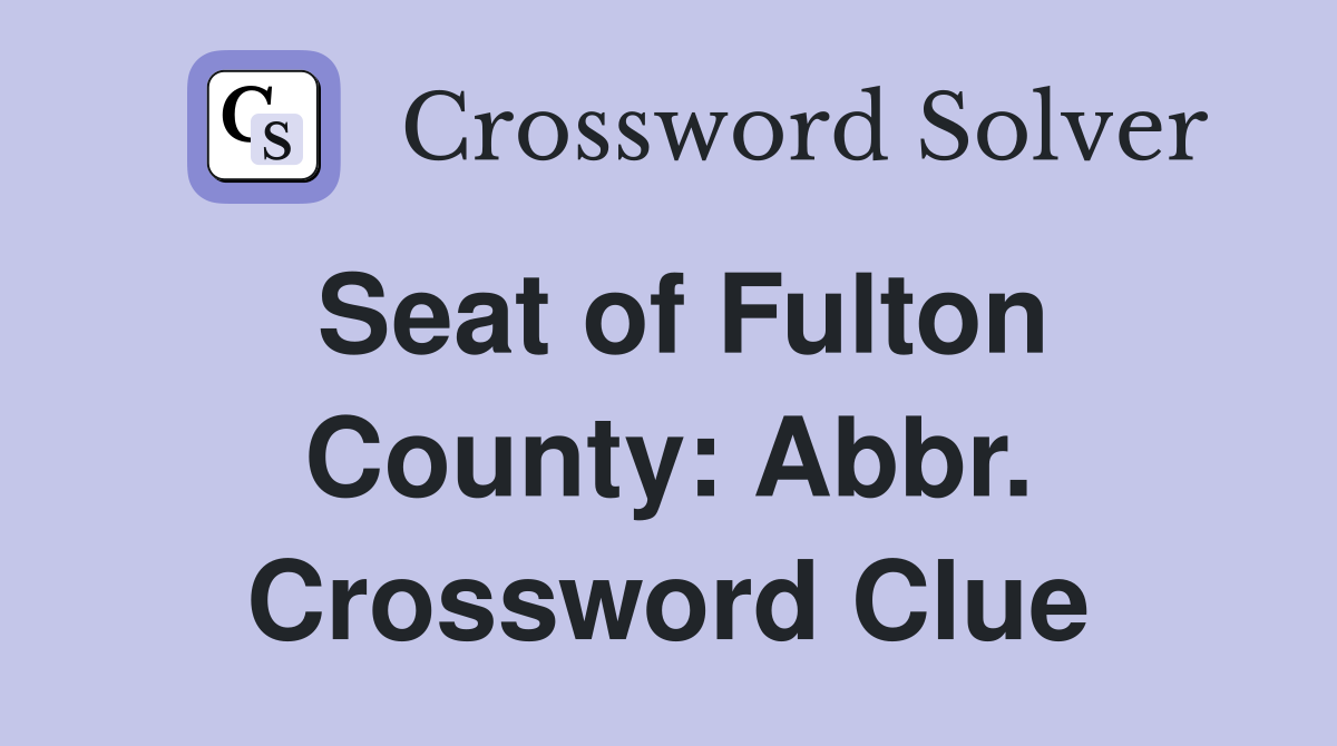 Seat of Fulton County: Abbr. Crossword Clue