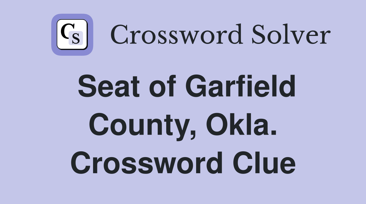 Seat of Garfield County, Okla. Crossword Clue