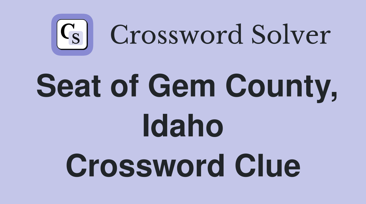 Seat of Gem County, Idaho Crossword Clue