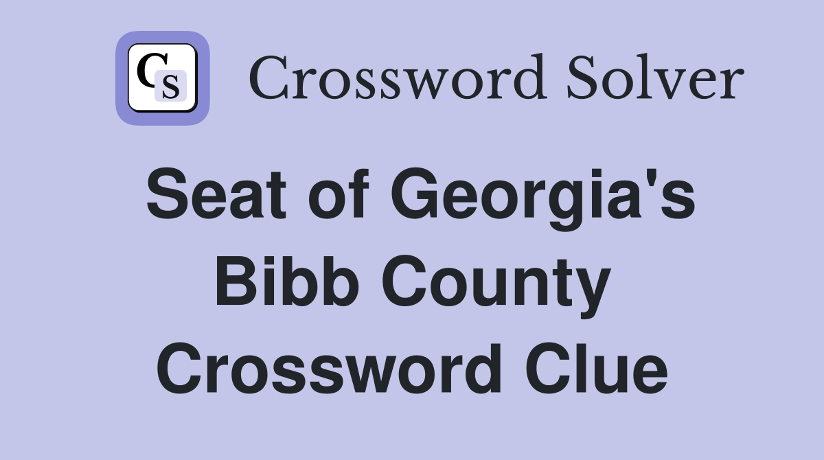 Seat of Georgia's Bibb County Crossword Clue