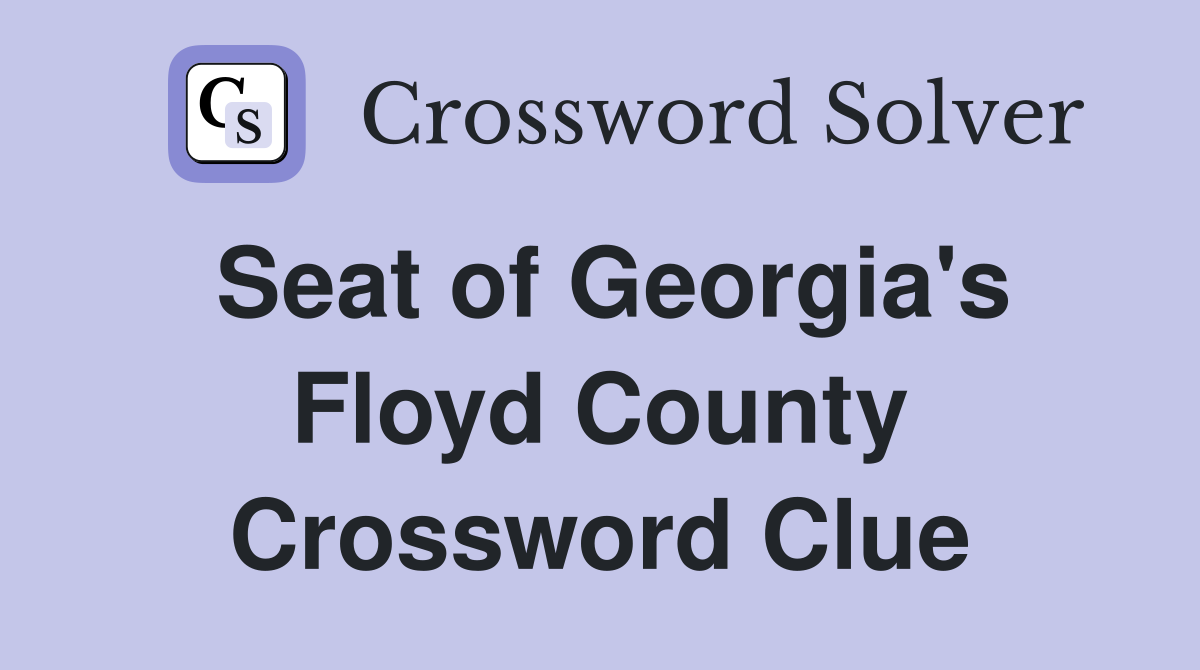 Seat of Georgia's Floyd County Crossword Clue