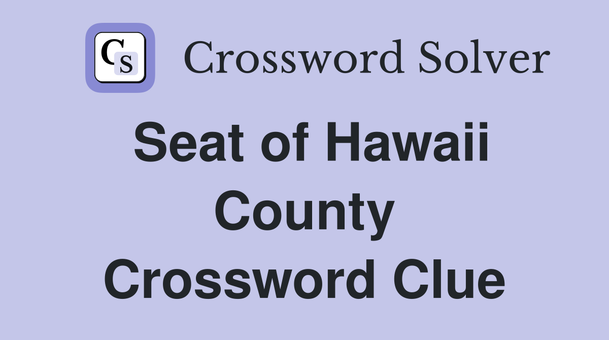 Seat of Hawaii County Crossword Clue