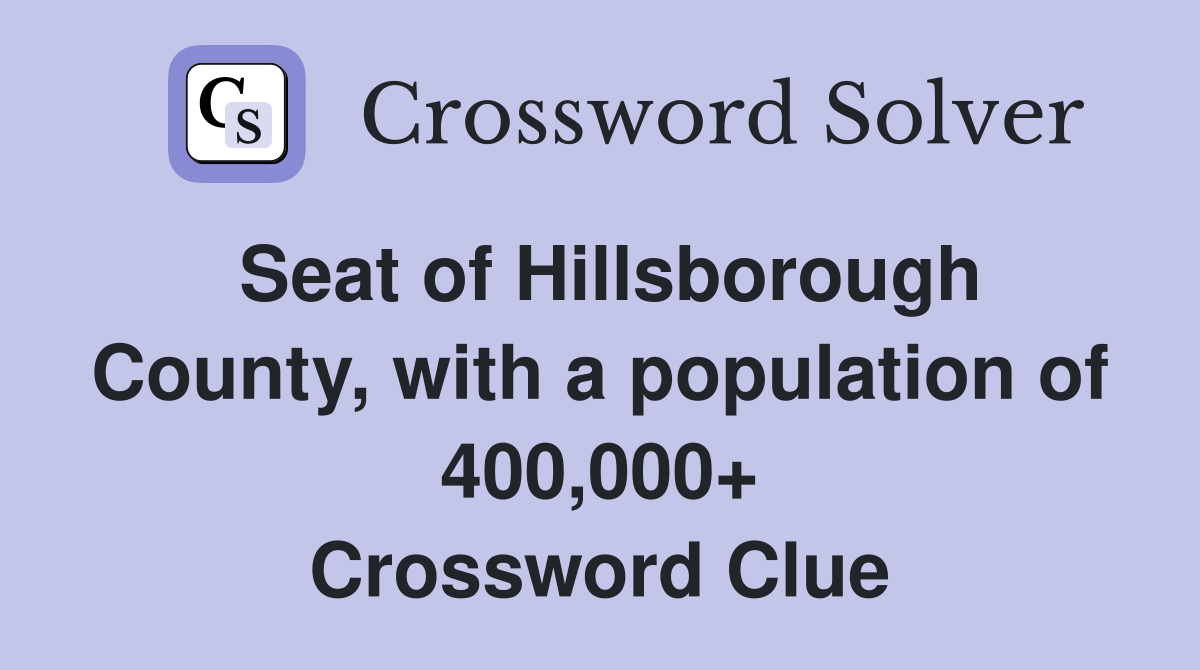 Seat of Hillsborough County, with a population of 400,000+ Crossword Clue