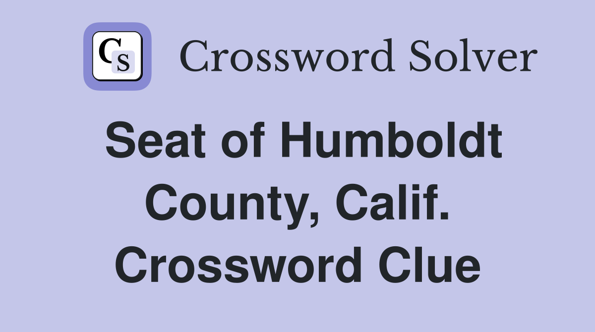 Seat of Humboldt County, Calif. Crossword Clue
