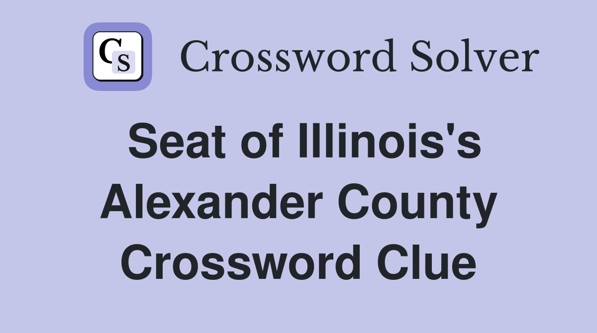 Seat of Illinois's Alexander County Crossword Clue