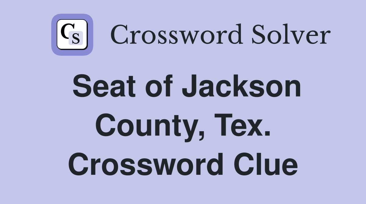 Seat of Jackson County, Tex. Crossword Clue