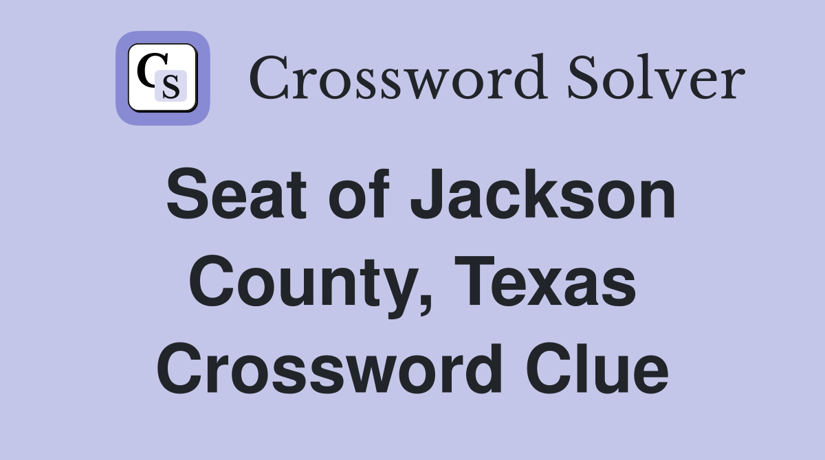 Seat of Jackson County, Texas Crossword Clue