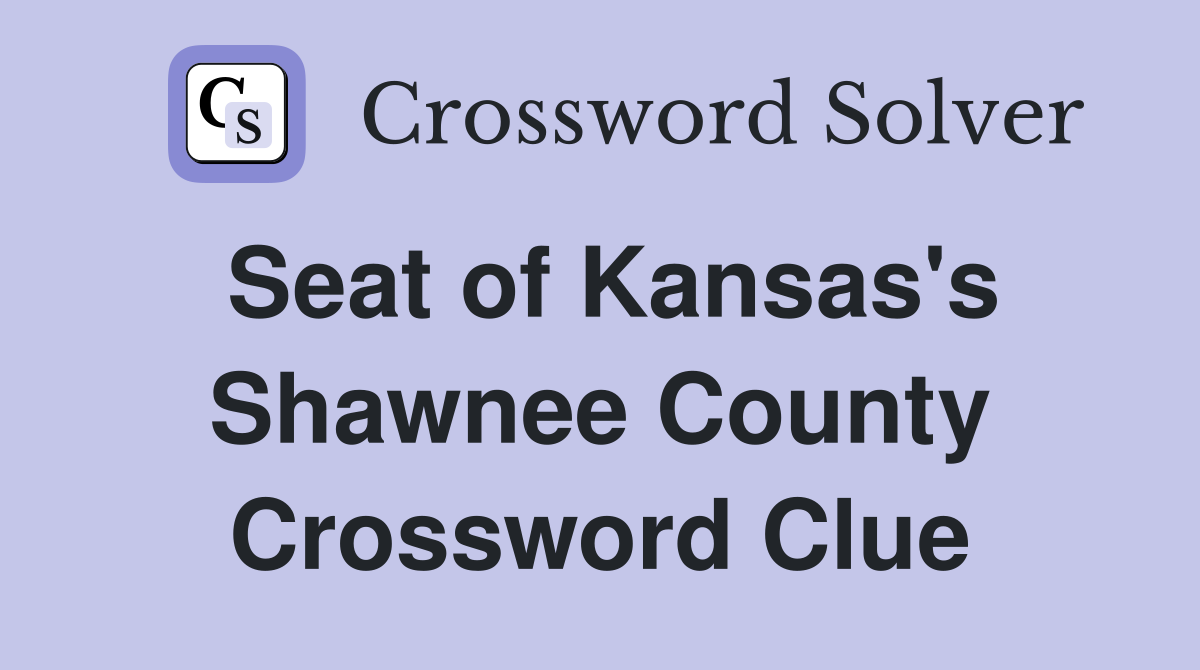 Seat of Kansas's Shawnee County Crossword Clue