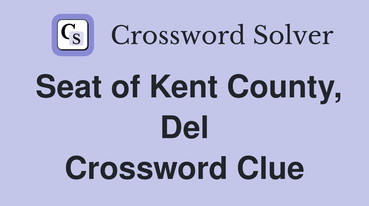 Seat of Kent County, Del Crossword Clue