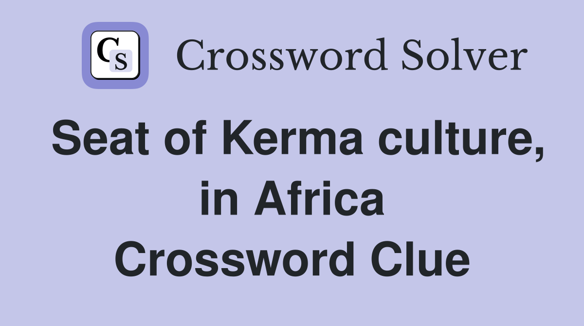 Seat of Kerma culture, in Africa Crossword Clue