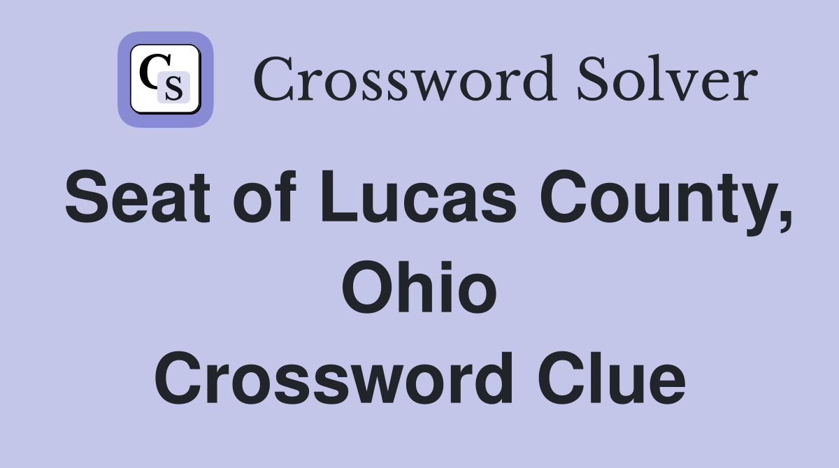 Seat of Lucas County, Ohio Crossword Clue