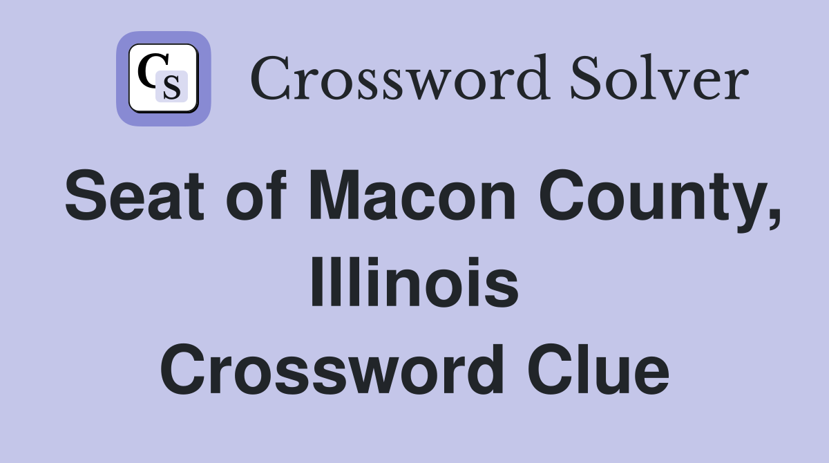 Seat of Macon County, Illinois Crossword Clue