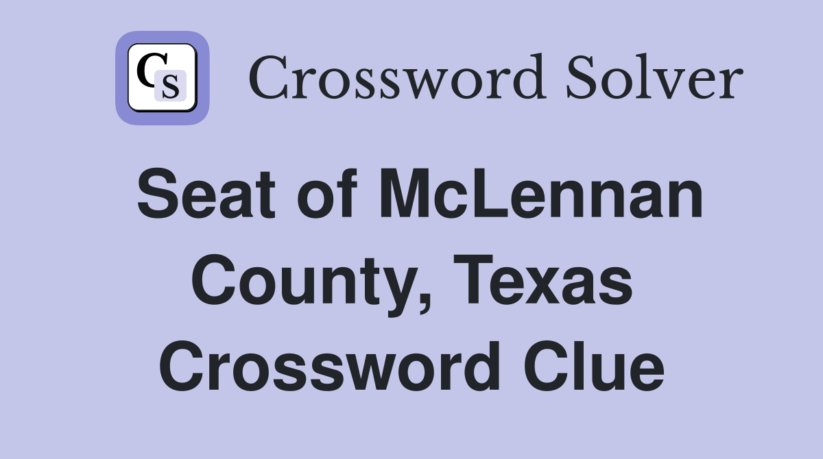 Seat of McLennan County, Texas Crossword Clue