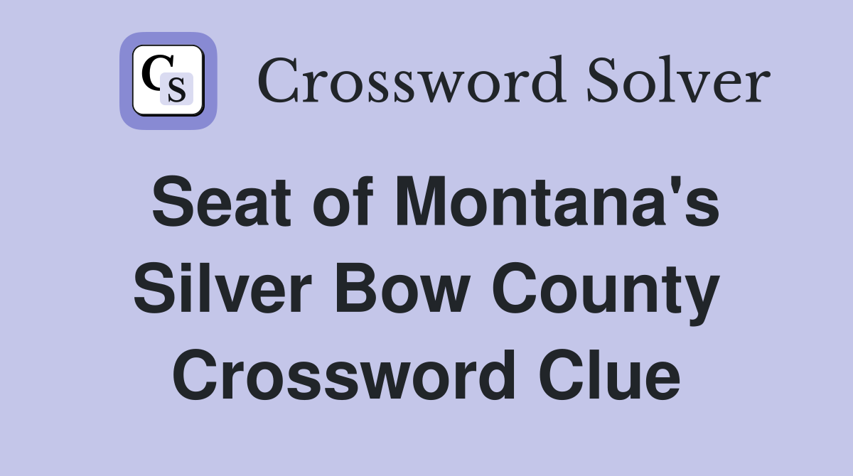 Seat of Montana's Silver Bow County Crossword Clue