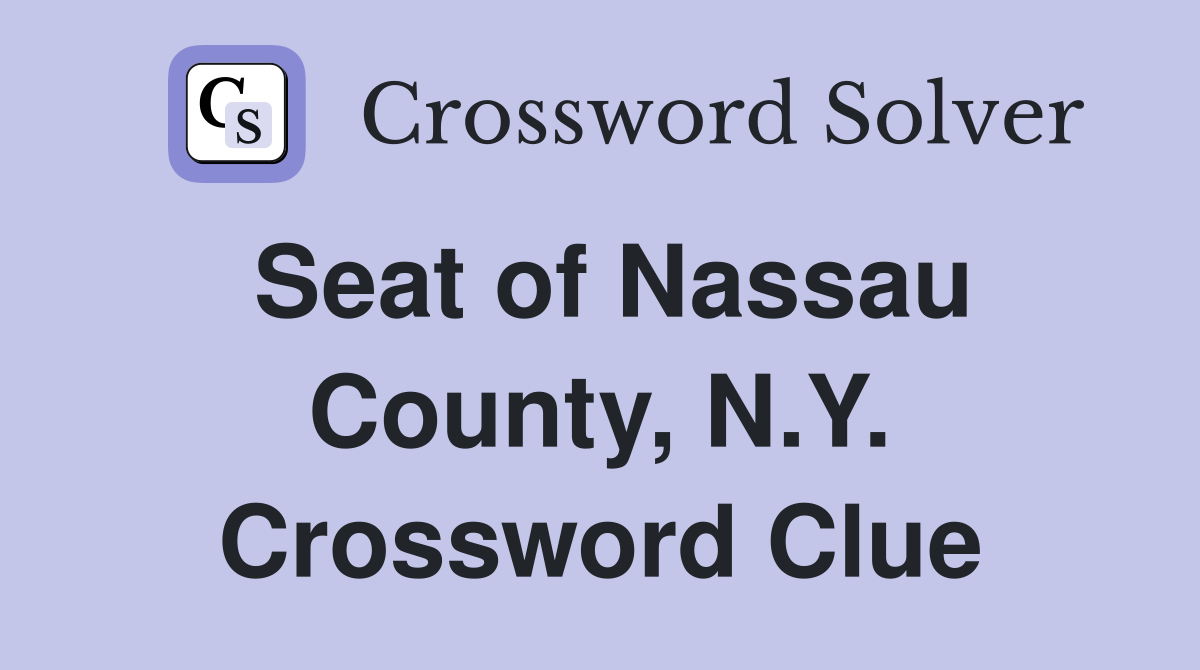 Seat of Nassau County, N.Y. Crossword Clue