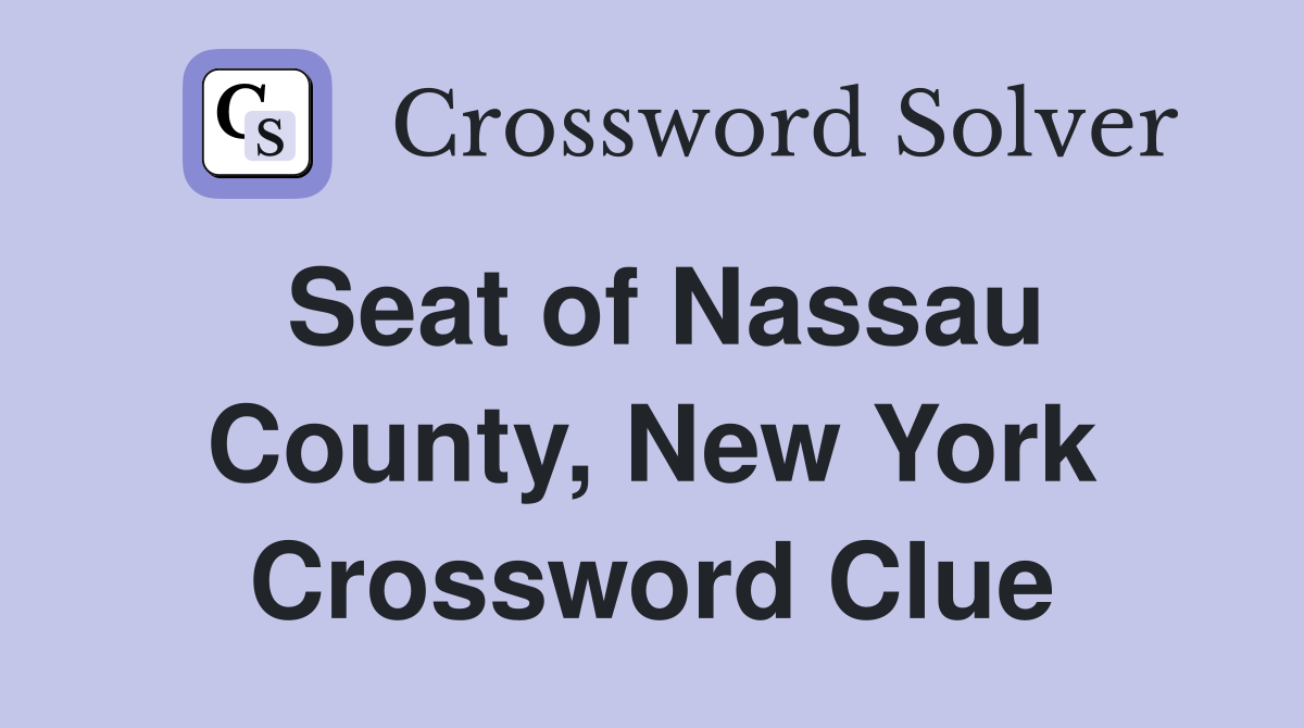 Seat of Nassau County, New York Crossword Clue