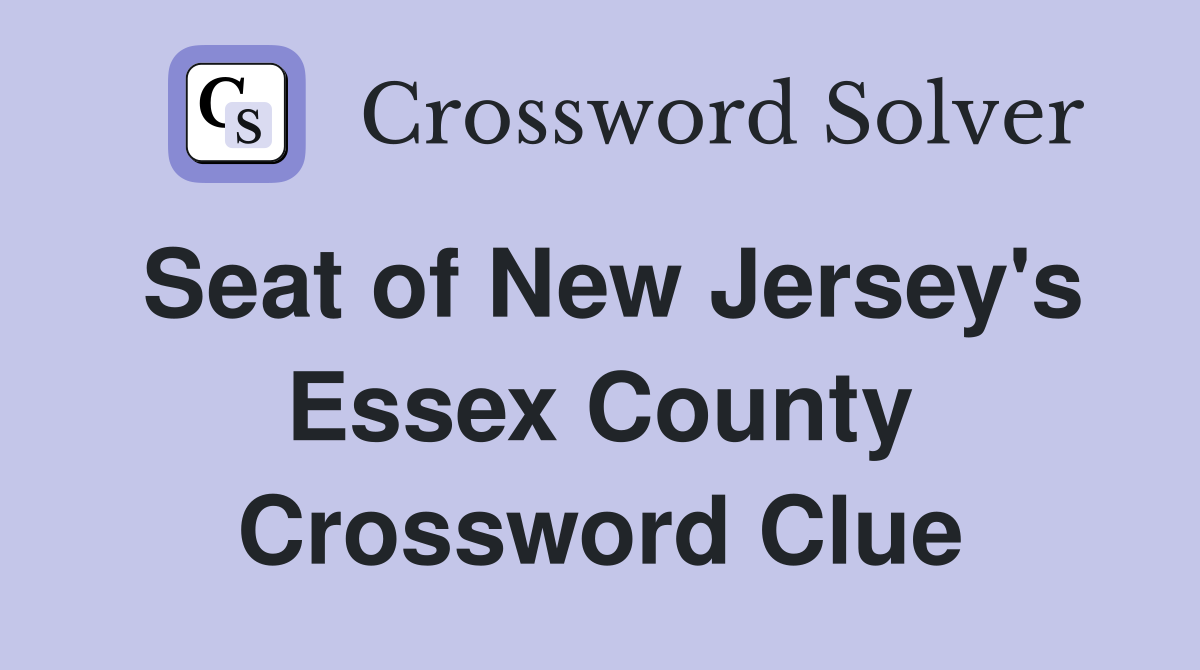 Seat of New Jersey's Essex County Crossword Clue