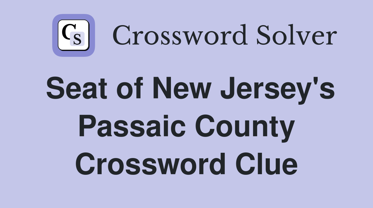 Seat of New Jersey's Passaic County Crossword Clue
