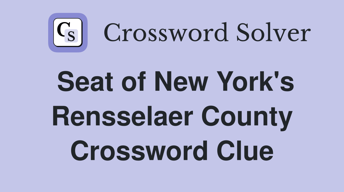 Seat of New York's Rensselaer County Crossword Clue