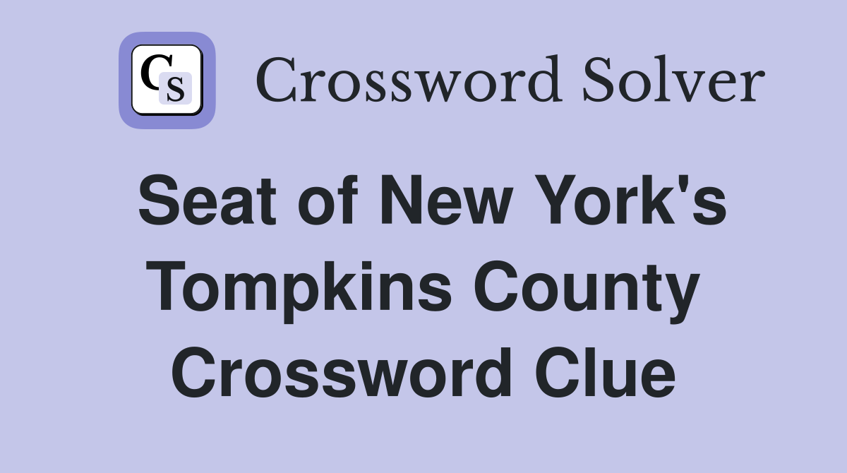 Seat of New York's Tompkins County Crossword Clue