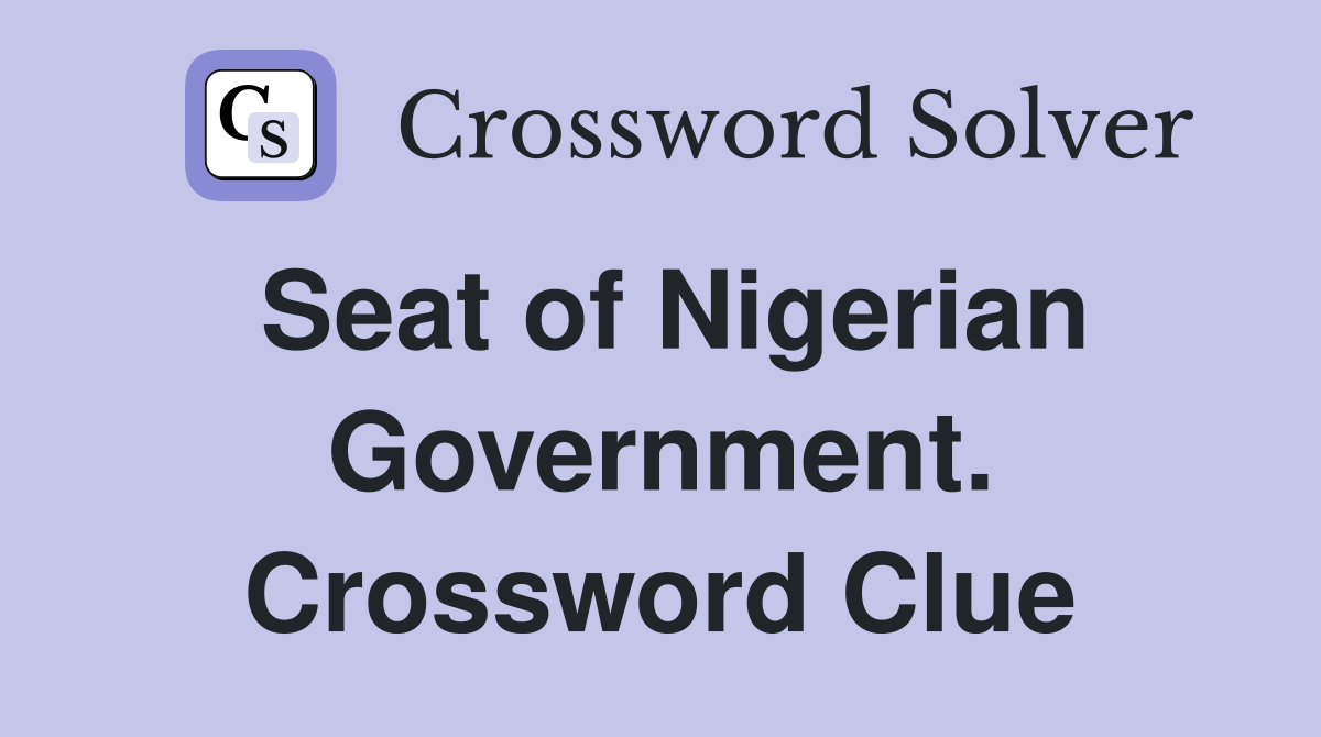 Seat of Nigerian Government. Crossword Clue