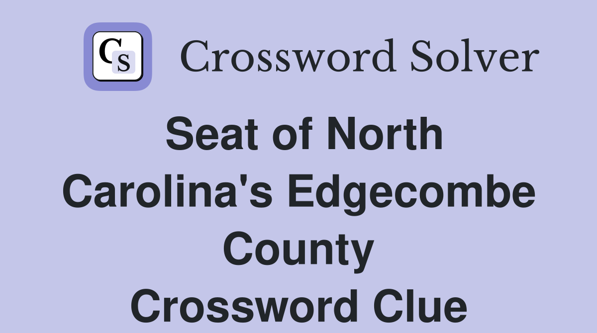 Seat of North Carolina's Edgecombe County Crossword Clue