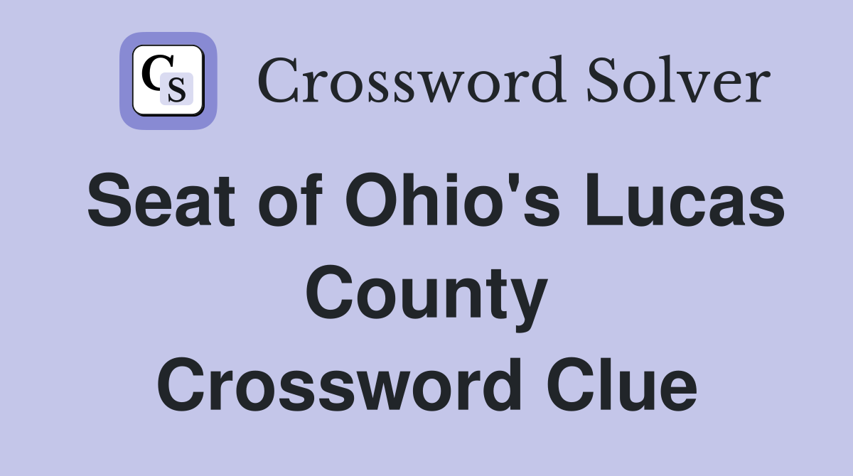 Seat of Ohio's Lucas County Crossword Clue
