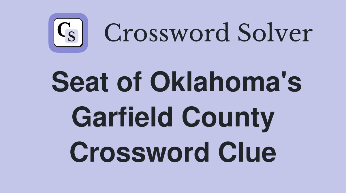 Seat of Oklahoma's Garfield County Crossword Clue