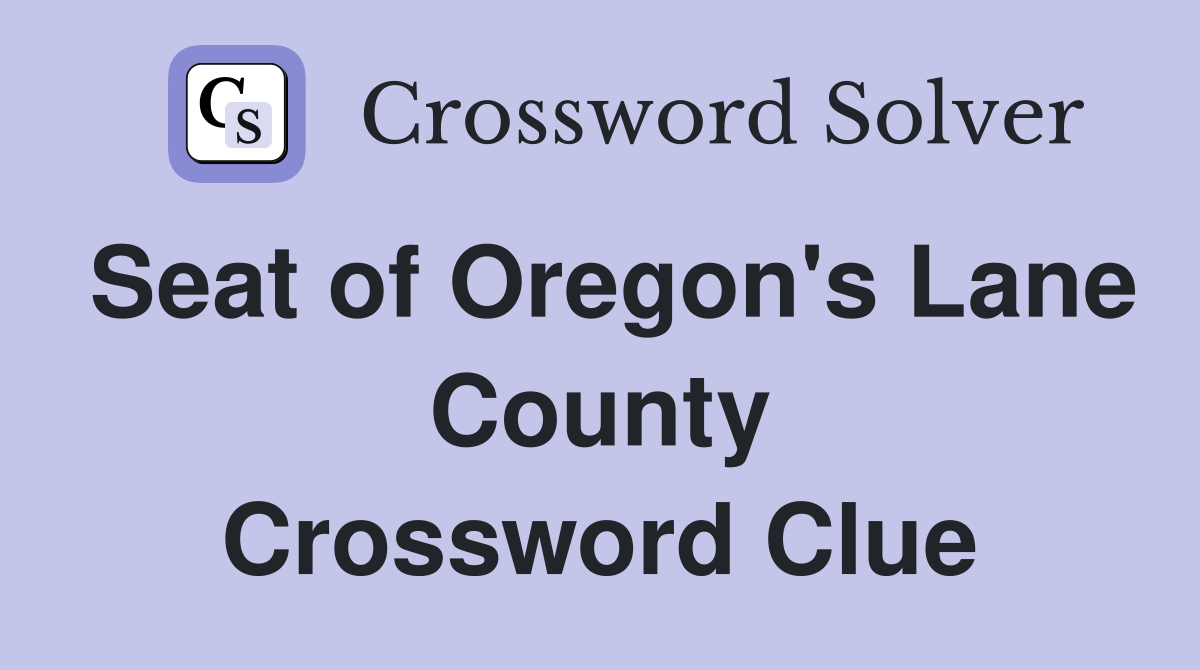 Seat of Oregon's Lane County Crossword Clue